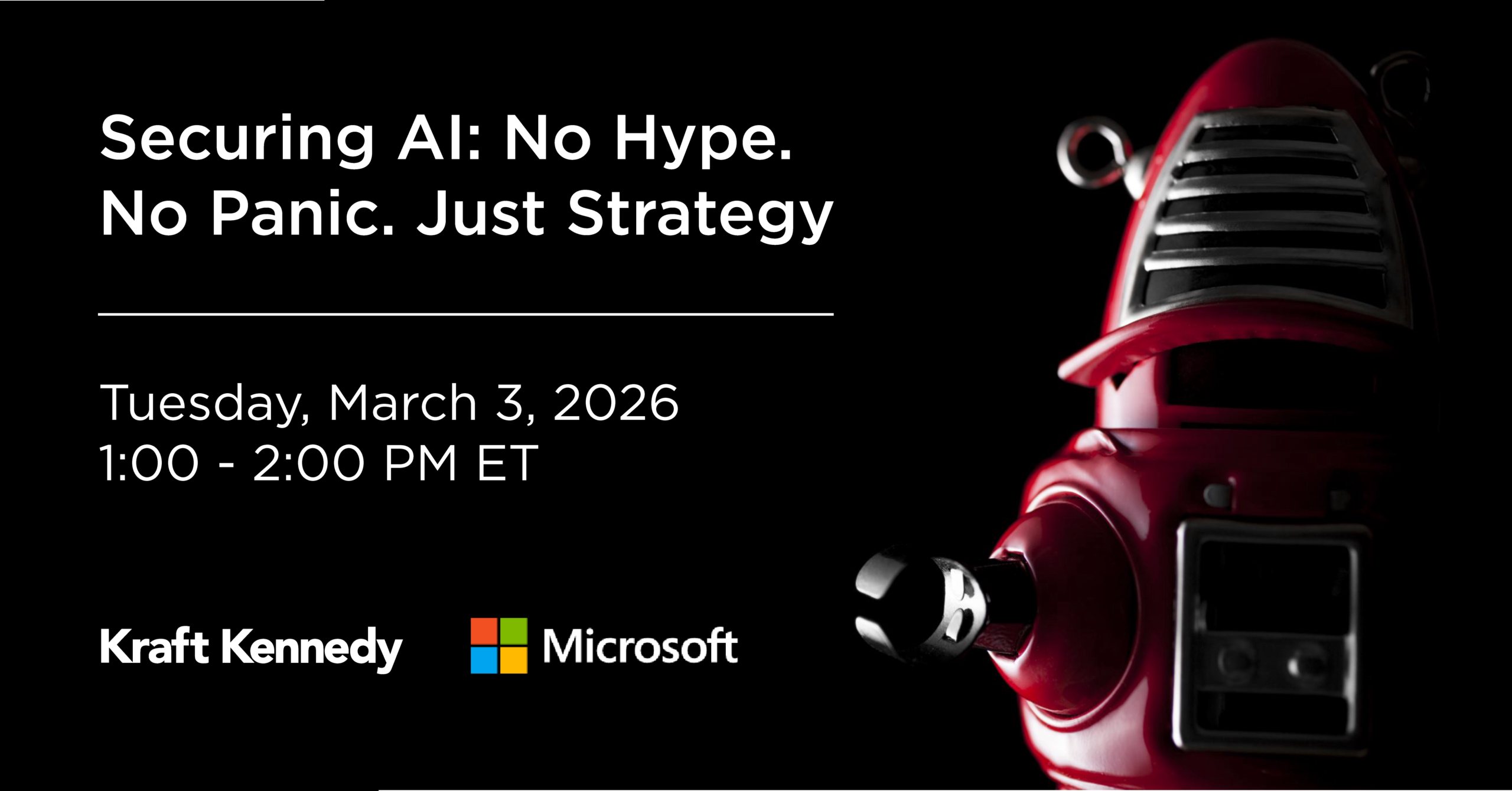 Kraft Kennedy March 2026 Microsoft Hybrid Webinar Securing AI: No Hype. No Panic. Just Strategy